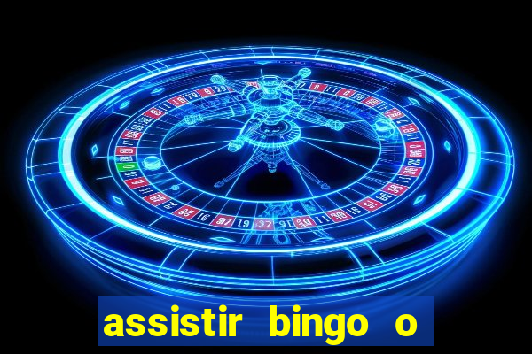 assistir bingo o rei das manhas filme completo dublado