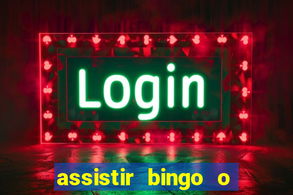 assistir bingo o rei das manhas filme completo dublado