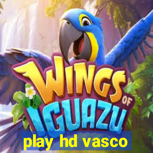 play hd vasco