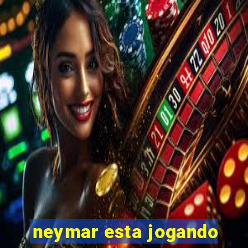 neymar esta jogando