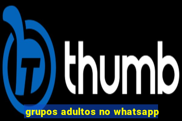 grupos adultos no whatsapp