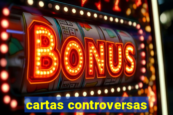 cartas controversas