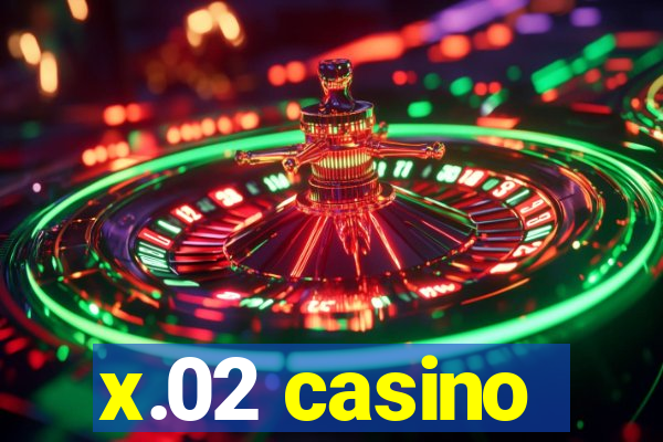 x.02 casino