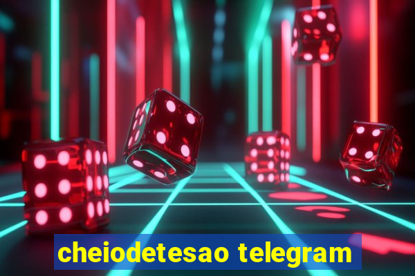 cheiodetesao telegram