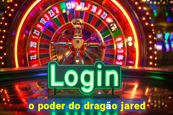 o poder do dragão jared