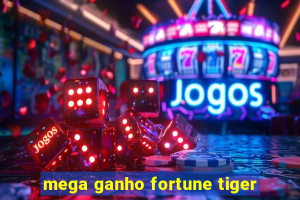 mega ganho fortune tiger