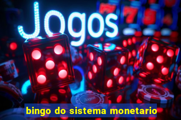 bingo do sistema monetario