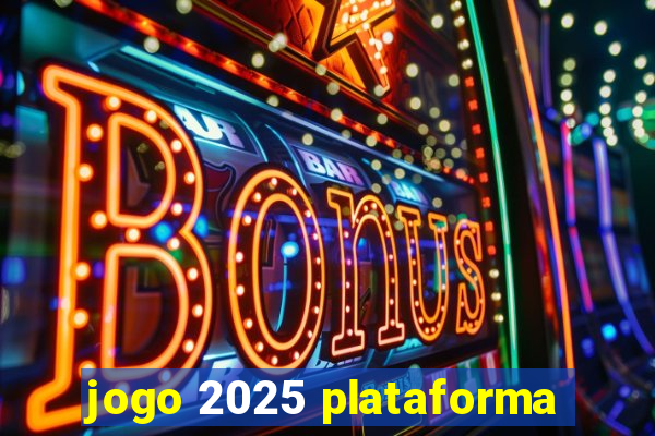 jogo 2025 plataforma