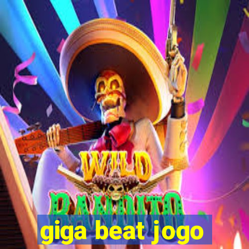 giga beat jogo