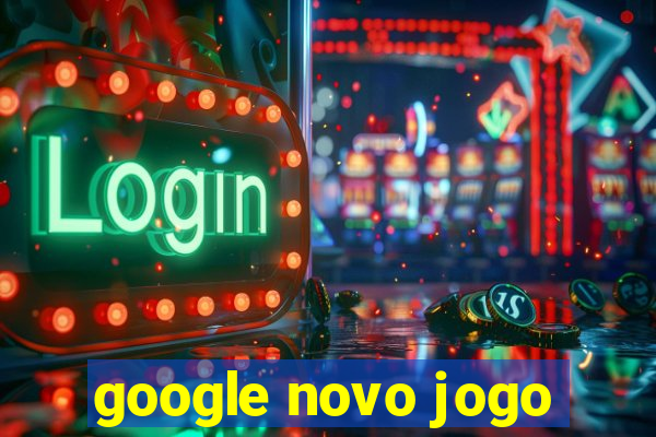 google novo jogo