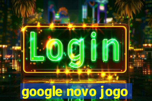 google novo jogo