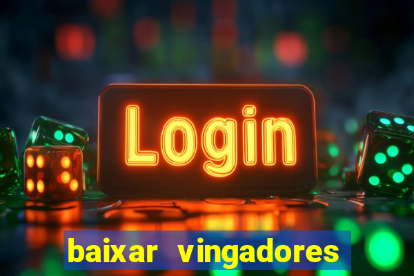 baixar vingadores guerra infinita google drive