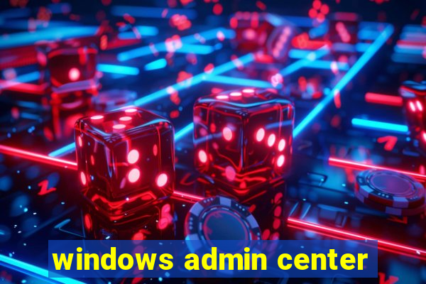 windows admin center