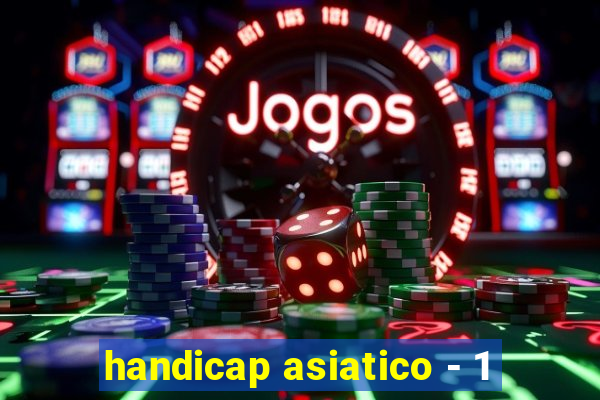 handicap asiatico - 1